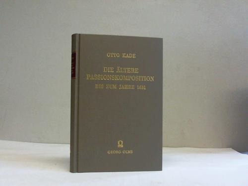 Kade, Otto - Die ltere Passionskomposition bis zum Jahre 1631