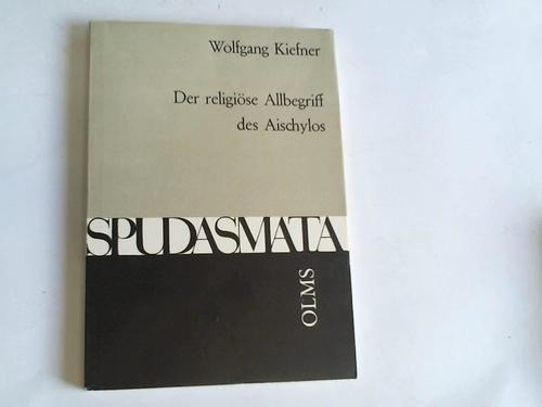 Kiefner, Wolfgang - Der religise Allbegriff des Aischylos. Untersuchungen zur Verwendung von pas, panta, pantes und dergleichen als Ausfrucksmittel religiser Sprache
