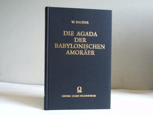 Bacher, Wilhelm - Die Agada der babylonischen Amorer. Ein Beitrag zur Geschichte der Agada und zur Einleitung in den babylonischen Talmud. Mit Ergnzungen und Berichtigungen