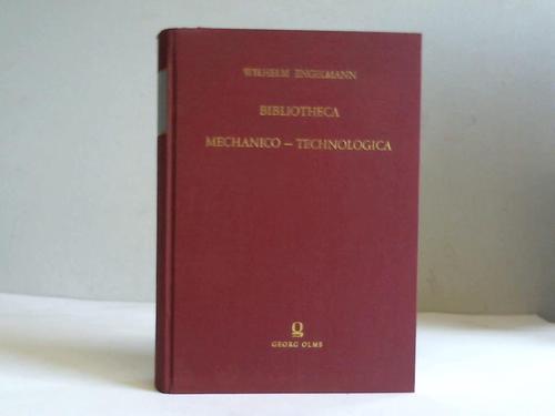 Engelmann, Wilhelm - Bibliotheca mechanico-technologica. Oder Verzeichnis der, in lterer und neuerer Zeit, bis zur Mitte des Jahres 1843 in Deutschland erschienenen Bcher ber alle Theile der mechanischen und technischen Knste und Gewerbe. Mit einem vollstndigen Materienregister und Supplementheft