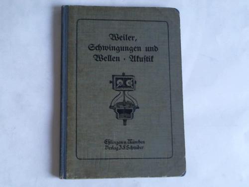 Weiler, W. - Schwingungen und Wellen; Akustik. Zur Selbstbelehrung und fr den Schulunterricht