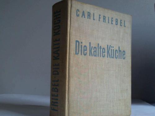 Friebel, Carl - Die kalte Kche. Handbuch fr praktisches Anrichten. Auslsen und Ausbeinen von Schlachtfleisch, Wild und Geflgel