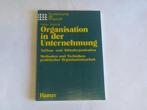 Weidner, Walter - Organisation in der Unternehmung. Aufbau- und Ablauforganisation, Methoden und Techniken praktischer Organisationsarbeit