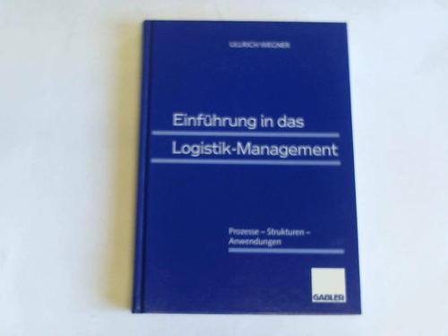 Wegner, Ullrich - Einfhrung in das Logistik-Management.  Prozesse - Strukturen - Anwendungen