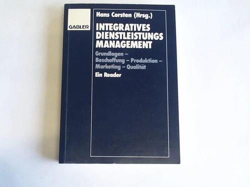 Corsten, Hans (Hrsg.) - Integratives Dienstleistungsmanagement. Grundlagen - Beschaffung - Produktion - Marketing - Qualitt. Ein Reader