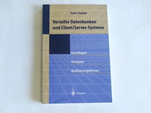 Dadam, Peter - Verteilte Datenbanken und Client-, Server-Systeme. Grundlagen, Konzepte und Realisierungsformen