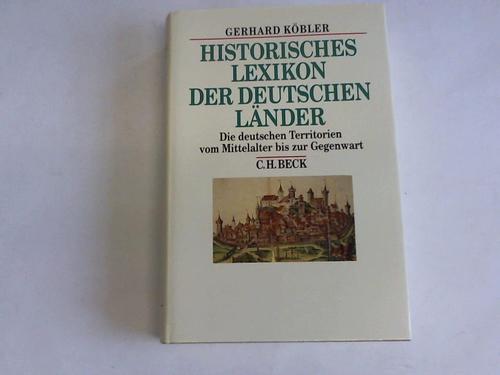Kbler, Gerhard - Historisches Lexikon der deutschen Lnder. Die deutschen Territorien und reichsunmittelbaren Geschlechter vom Mittelalter bis zur Gegenwart
