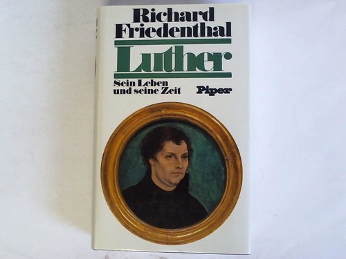 Friedenthal, Richard - Luther. Sein Leben und seine Zeit