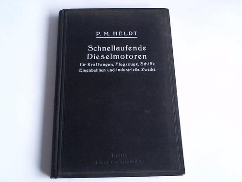 Heldt, P.M. - Schnelllaufende Dieselmotoren fr Kraftwagen, Flugzeuge, Schiffe, Eisenbahnen und industrielle Zwecke