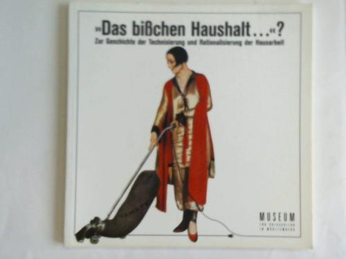 Haase, Ricarda - Das bichen Haushalt...? Zur Geschichte der Technisierung und Rationalisierung der Hausarbeit