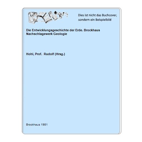 Hohl, Prof.  Rudolf (Hrsg.) - Die Entwicklungsgeschichte der Erde. Brockhaus Nachschlagewerk Geologie
