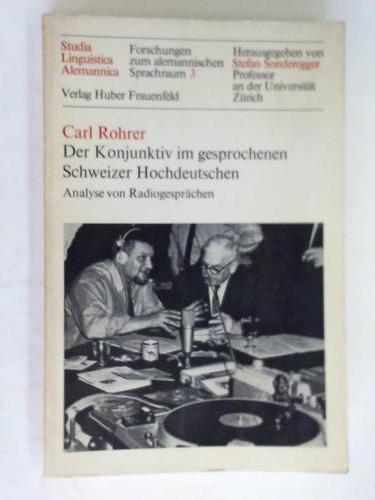 Rohrer, Carl - Der Konjunktiv im gesprochenen Schweizer Hochdeutsch. Analyse von Radiogesprchen