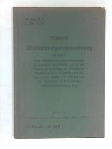 Wehrmacht - M. Dv. Nr. 124 Heft 1 - Militrstrafgerichsordnung (MStGO) in der Neufassung der Bekanntmachung vom 29. September 1936 mit Auszug aus den Gesetzen zur nderung der MStGO von 23.11.34, vom 9.10.35 und vom 5.9.33 nebst den Ausfhrungsbestimmungen dazu