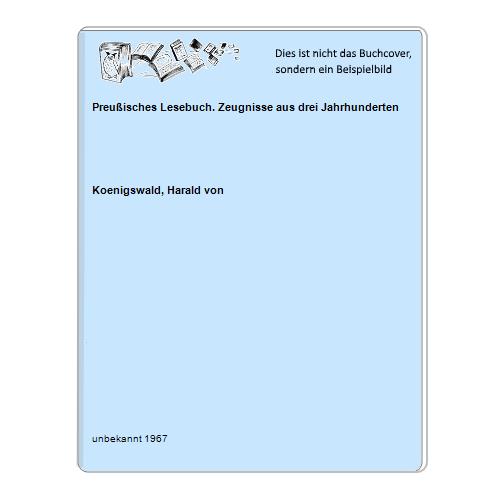 Koenigswald, Harald von - Preuisches Lesebuch. Zeugnisse aus drei Jahrhunderten