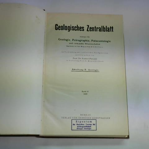 (Geologisches Zentralblatt) - Anzeiger fr Geologie, Petrographie, Palaeontologie und verwandte Wissenschaften, Band 67, Nr.1-10, Abteilung A: Geologie