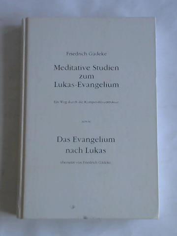 Gdeke, Friedrich - Meditative Studien zum Lukas-Evangelium. Ein Weg durch die Kompositionsstruktur sowie das Evangelium nach Lukas