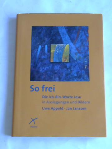Appold, Uwe/ Janssen, Jan - So frei. Die Ich-bin-Worte Jesu in Auslegungen und Bildern