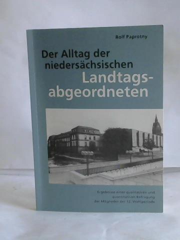 Paprotny, Rolf - Der Alltag der niederschsischen Landtagsabgeordneten. Ergebnisse einer qualiativen und quanitativen Befragung der Mitglieder der 12. Wahlperiode