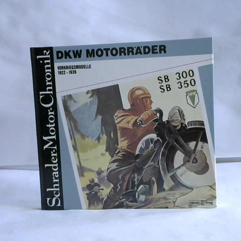 Knittel, Stefan - DKW Motorrder. Vorkriegsmodelle 1922 - 39