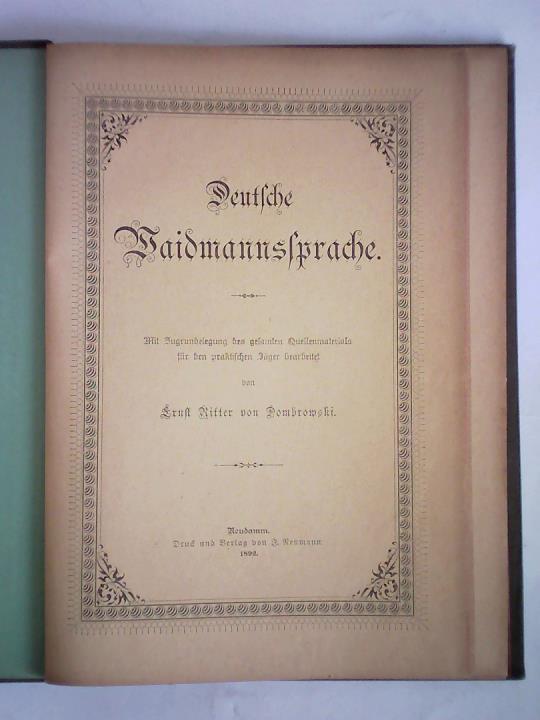 Dombrowski, Ernst Ritter von - Deutsche Waidmannssprache. Mit Zugrundelegung des gesamten Quellenmaterials fr den praktischen Jger bearbeitet