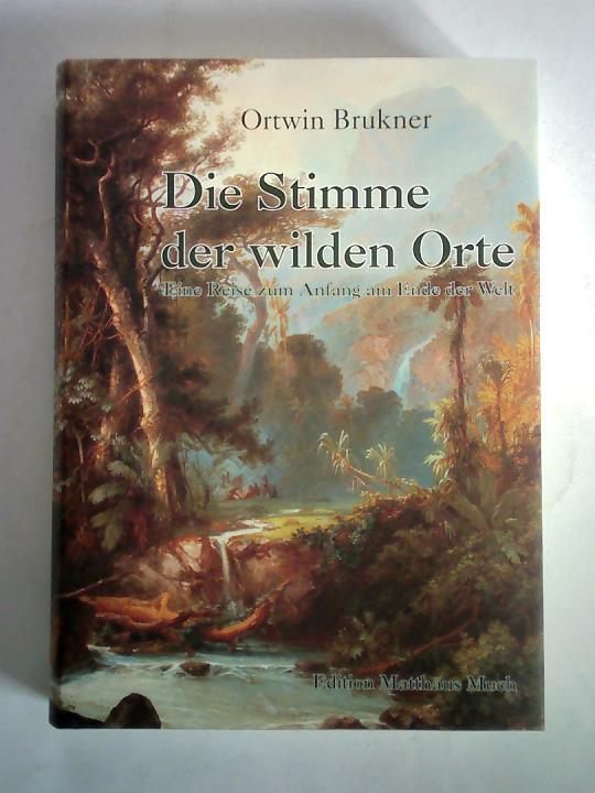 Brukner, Ortwin - Die Stimme der wilden Orte. Eine Reise zum Anfang am Ende der Welt
