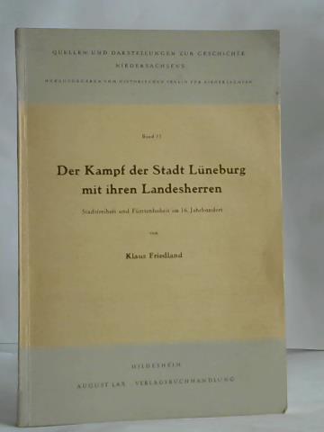 Friedland, Klaus - Der Kampf der Stadt Lneburg mit ihren Landesherren. Stadtfreiheit und Frstenhoheit im 16. Jahrhundert