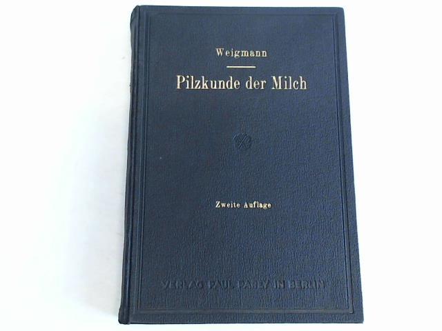 Weigmann, H. - Die Pilzkunde der Milch. Eine Darstellung der Grungserscheinungen in der Milch und der Grungstechnik des Molkereigewerbes. Fr Molkereifachleute, Molkereischulen und Landwirte wie auch fr Nahrungsmittelchemiker. Tierrzte usw.