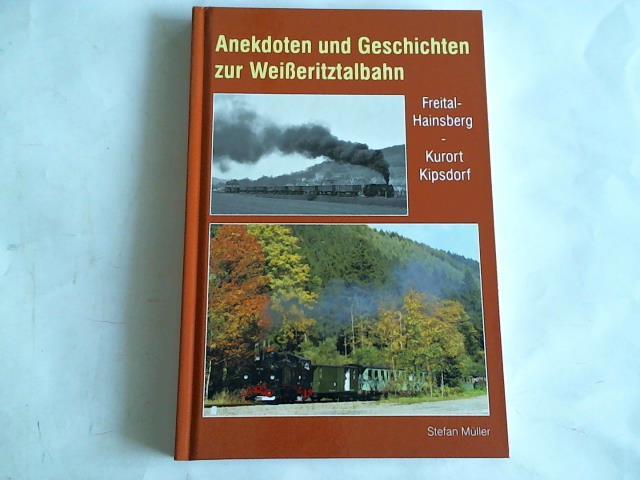 Mller, Stefan - Anekdoten und Geschichten zur Weieritztalbahn Freital -Hainsberg  - Kurort Kipsdorf