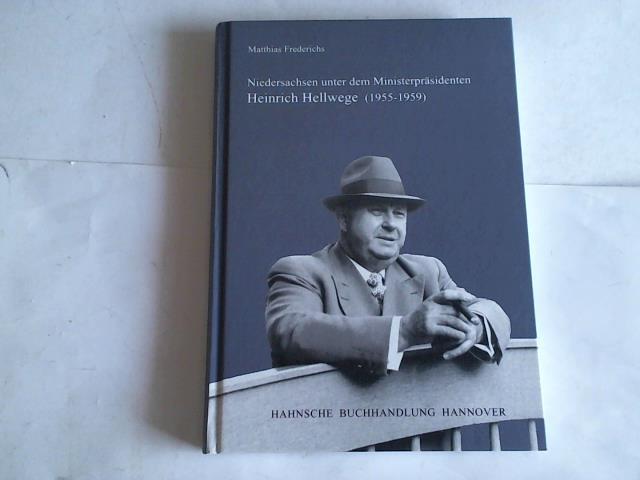 Frederichs, Matthias - Niedersachsen unter dem Ministerprsidenten Heinrich Hellwege (1955-1959)