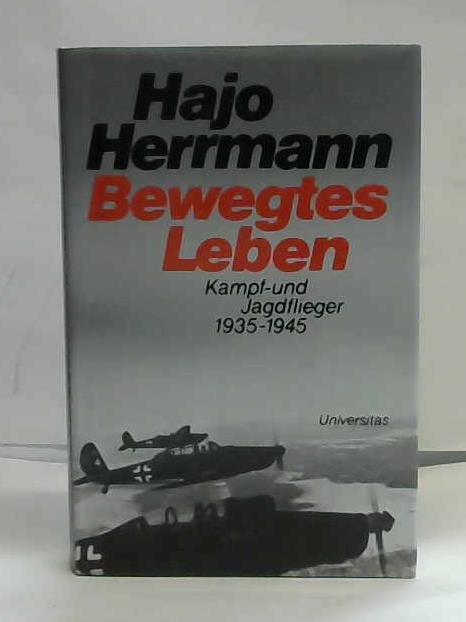 Herrmann, Hajo - Bewegtes Leben. Kampf- und Jagdflieger 1935-1945