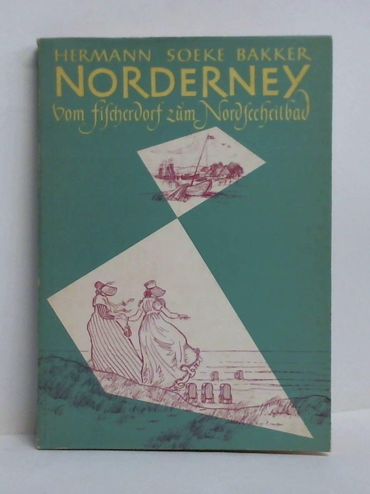 Bakker, Hermann Soeke - Norderney - Vom Fischerdorf zum Nordseeheilbad. Die wirtschaftlichen und sozialen Verhltnisse der Bevlkerung der Insel Norderney bis zum ersten Weltkriege