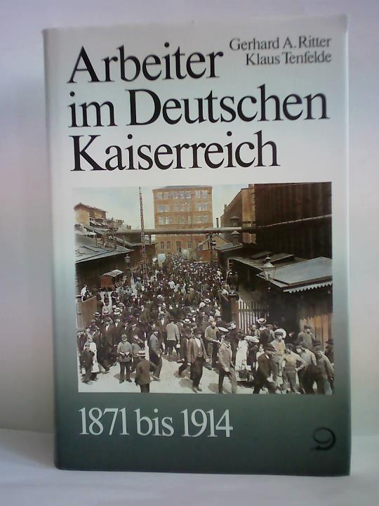 Tenfelde, Klaus/ Ritter, Gerhard A. - Arbeiter im Deutschen Kaiserreich 1871 bis 1914