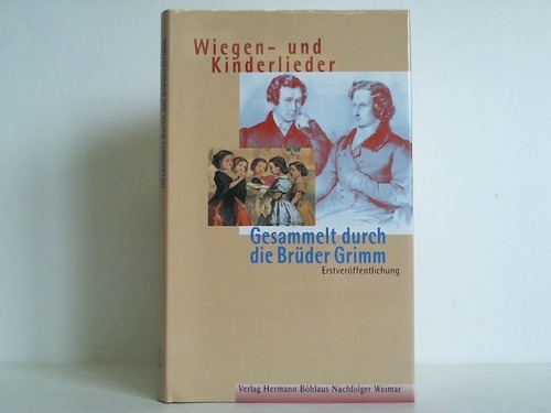 Grimm, Jacob und Wilhelm - Wiegen- und Kinderlieder. Gesammelt durch die Brder Grimm
