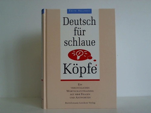 Hallwass, Edith - Deutsch fr schlaue Kpfe. Ein vergngliches Wortschatztraining mit 444 Fragen und Antworten
