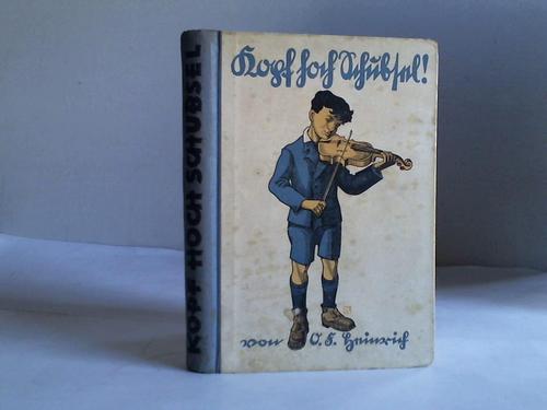 Heinrich, O.F. - Kopf hoch, Schubsel! Die Geschichte eines Jungen, der sich die Welt erobert
