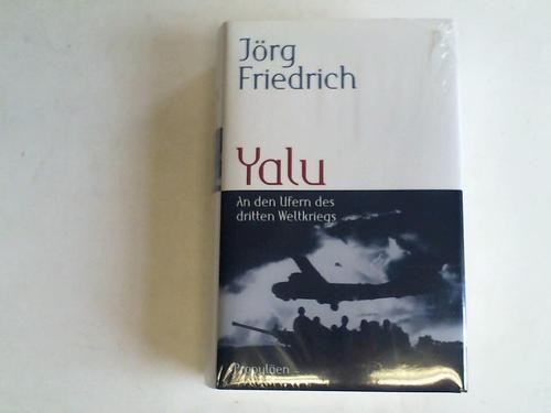 Friedrich, Jrg - Yalu. An den Ufern des dritten Weltkriegs