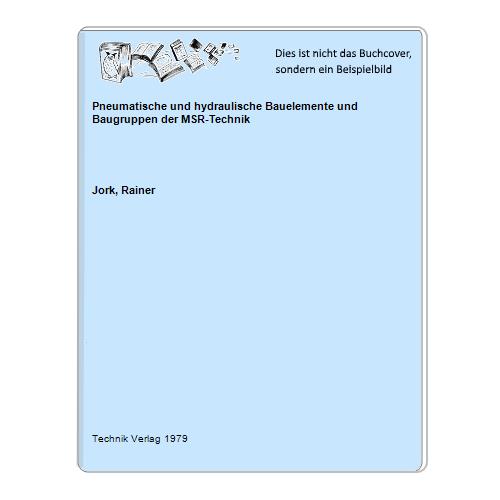 Jork, Rainer - Pneumatische und hydraulische Bauelemente und Baugruppen der MSR-Technik