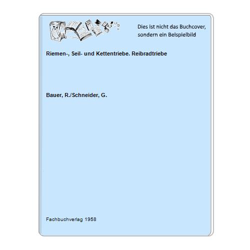 Bauer, R./Schneider, G. - Riemen-, Seil- und Kettentriebe. Reibradtriebe