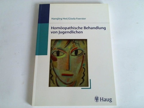 He, Hansjrg/ Foerster, Gisela - Homopathische Behandlung von Jugendlichen