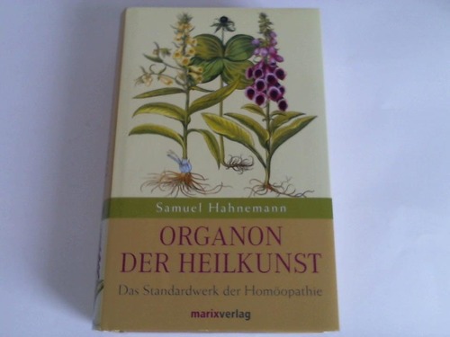 Hahnemann, Samuel - Organon der Heilkunst. Das Standardwerk der Homopathie