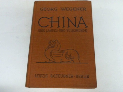 Wegener, Georg - China. Eine Landes- und Volkskunde
