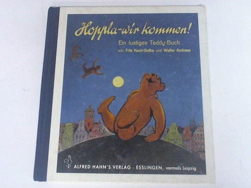 Koch-Gotha, Fritz/ Andreas Walter - Hoppla- wir kommen! Ein lustiges Teddy- Buch