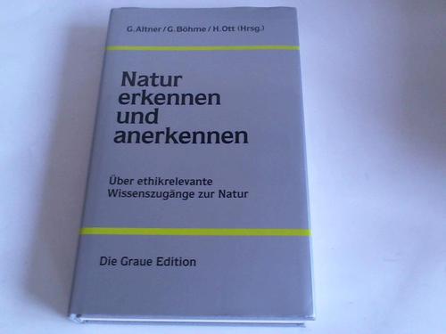 Altner, G./ Bhme, G./ Ott, H. (Hrsg.) - Natur erkennen und anerkennen. ber ethikrelevante Wissenszugnge zur Natur