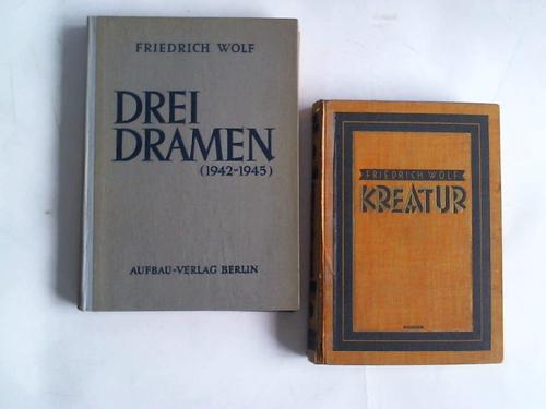 Wolf, Friedrich - Kreatur. Drei Dramen (1942-1945) Patrioten Doktor Wanner. Was der Mensch set... / 2 Bnde