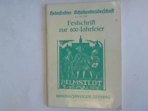 Helmstedter Schtzenbruderschaft e. V. von 1370 - Feldschrift zur 600-Jahrfeier vom 7. bis 20. Mai 1970