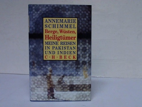 Schimmel, Annemarie - Berge, Wsten, Heiligtmer. Meine Reisen in Pakistan und Indien
