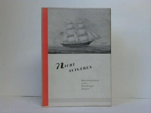 Gayen, Antonio - Nicht aufgeben. Bekenntnisbuch eines Hamburger Jungen, was er erlebte von 1896 bis 1959