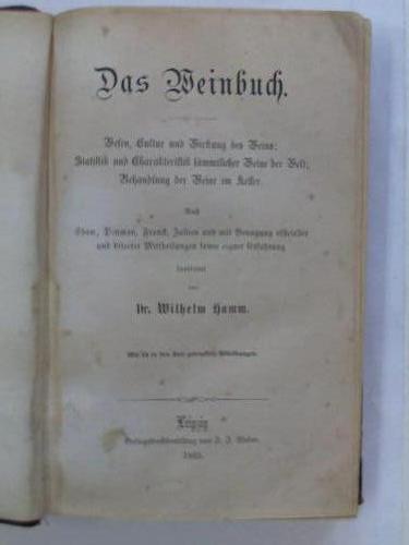 Hamm, Wilhelm - Das Weinbuch. Wesen, Cultur und Wirkung des Weins; Statistik und Charakteristik smmtlicher Weine der Welt; Behandlung der Weine im Keller