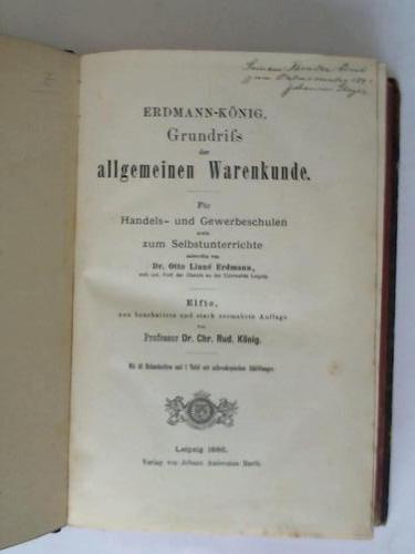 Knig, Chr. Rud./ Erdmann, Otto - Grundri der allgemeinen Warenkunde. Fr Handels- und Gewerbeschulen sowie zum Selbstunterrichte