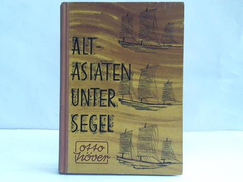 Hver, Otto - Alt-Asiaten unter Segel im Indischen und Pazifischen Ozean durch Monsune und Passate. Ein Beitrag zur Weltgeschichte des Segelns